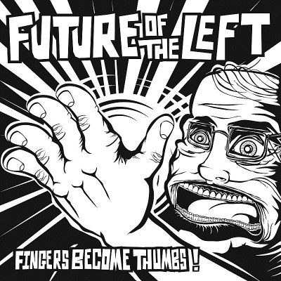 Future Of The Left/Fingers Become Thumbs@Import-Gbr@Fingers Become Thumbs